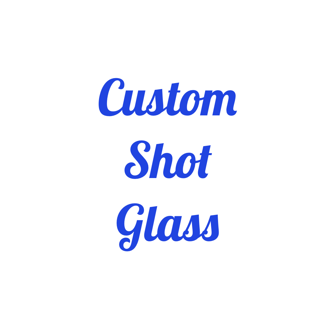 Custom shot glass